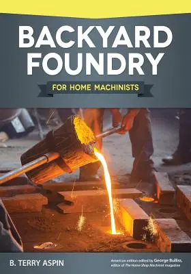 Hátsó udvari öntöde otthoni gépészeknek - Backyard Foundry for Home Machinists