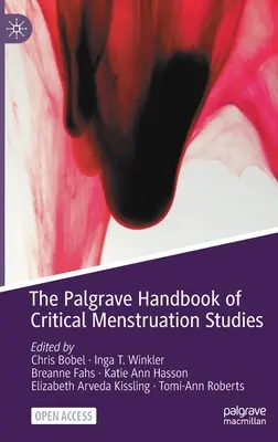 The Palgrave Handbook of Critical Menstruation Studies (A Palgrave kézikönyv a kritikai menstruációkutatásról) - The Palgrave Handbook of Critical Menstruation Studies