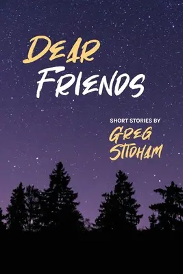 Kedves barátaim! Greg Stidham rövid történetei - Dear Friends: Short Stories By Greg Stidham