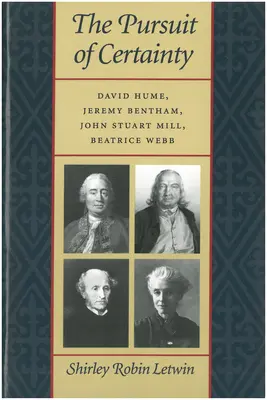 A bizonyosság keresése: David Hume, Jeremy Bentham, John Stuart Mill, Beatrice Webb - The Pursuit of Certainty: David Hume, Jeremy Bentham, John Stuart Mill, Beatrice Webb