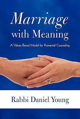 Házasság értelemmel: A házasság előtti tanácsadás értékalapú modellje - Marriage with Meaning: A Values-Based Model for Premarital Counseling