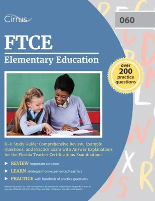 FTCE Elementary Education K-6 tanulmányi útmutató: Átfogó áttekintés, példakérdések és gyakorlati vizsga válaszmagyarázatokkal a floridai tanítói vizsgához - FTCE Elementary Education K-6 Study Guide: Comprehensive Review, Example Questions, and Practice Exam with Answer Explanations for the Florida Teacher