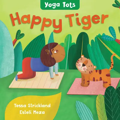 Yoga Tots: Tigris: Boldog Tigris - Yoga Tots: Happy Tiger