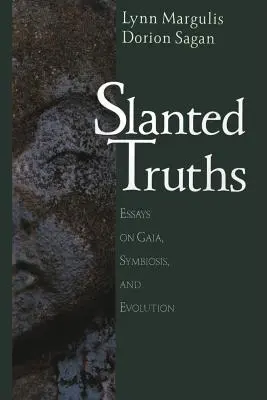 Ferde igazságok: Esszék a Gaiáról, a szimbiózisról és az evolúcióról - Slanted Truths: Essays on Gaia, Symbiosis and Evolution