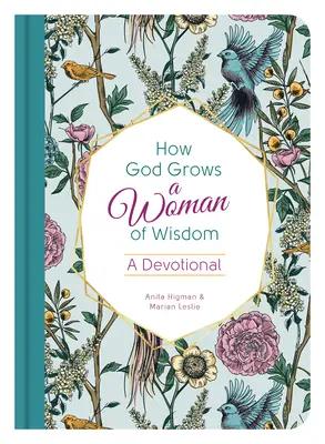 Hogyan nevel Isten egy bölcs asszonyt: A Devotional - How God Grows a Woman of Wisdom: A Devotional