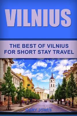 Vilnius: To nejlepší z Vilniusu pro krátkodobé cestování - Vilnius: The Best Of Vilnius For Short Stay Travel