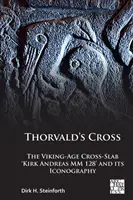 Thorvald keresztje: A viking-kori „Kirk Andreas MM 128” kereszt-labda és annak ikonográfiája - Thorvald's Cross: The Viking-Age Cross-Slab 'Kirk Andreas MM 128' and Its Iconography