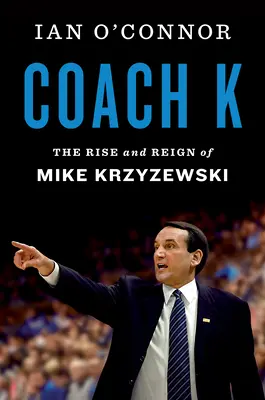 Coach K: Mike Krzyzewski felemelkedése és uralkodása - Coach K: The Rise and Reign of Mike Krzyzewski