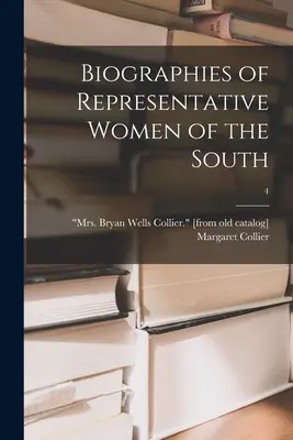 Biographies of Representative Women of the South; 4 (Collier Margaret (W ). Mrs Bryan W.)