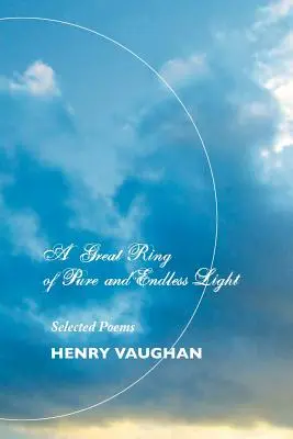 A tiszta és végtelen fény nagy gyűrűje: Válogatott versek - A Great Ring of Pure and Endless Light: Selected Poems