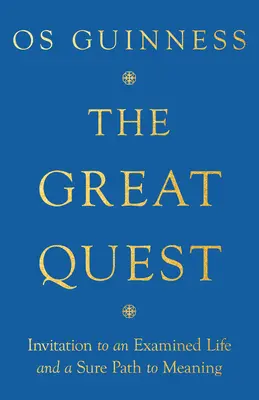 A nagy küldetés: Meghívás a vizsgált életre és biztos út az értelemhez - The Great Quest: Invitation to an Examined Life and a Sure Path to Meaning