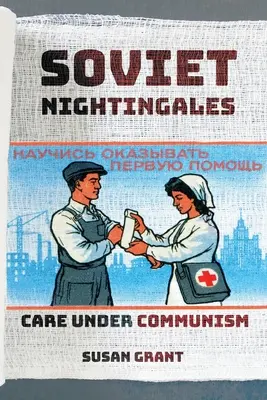 Soviet Nightingales: Care Under Communism