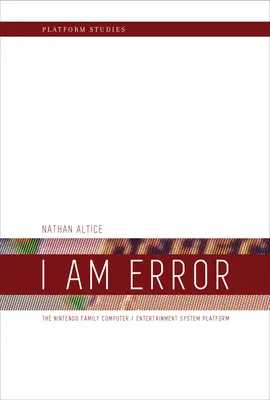 Én vagyok a tévedés: A Nintendo családi számítógép / szórakoztató rendszer platformja - I Am Error: The Nintendo Family Computer / Entertainment System Platform