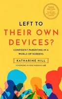 Magukra hagyva? - Magabiztos szülői magatartás a képernyők pandémiát követő világában - Left to Their Own Devices? - Confident Parenting in a Post-Pandemic World of Screens