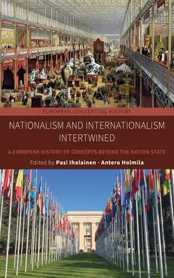 A nacionalizmus és az internacionalizmus összefonódása: A nemzetállamon túli fogalmak európai története - Nationalism and Internationalism Intertwined: A European History of Concepts Beyond the Nation State