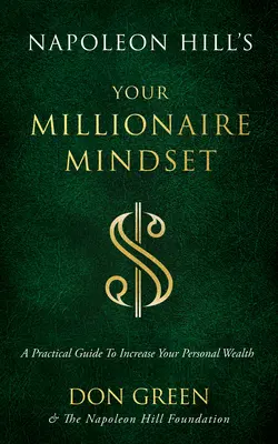 Napoleon Hill: A milliomos gondolkodásmódod: Gyakorlati útmutató személyes vagyonod növeléséhez - Napoleon Hill's Your Millionaire Mindset: A Practical Guide to Increase Your Personal Wealth