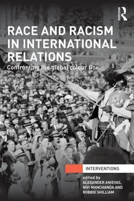 Faj és rasszizmus a nemzetközi kapcsolatokban: A globális színvonallal való szembenézés - Race and Racism in International Relations: Confronting the Global Colour Line