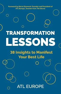 Átalakítási leckék: 38 felismerés a legjobb életed manifesztálásához - Transformation Lessons: 38 Insights to Manifest Your Best Life