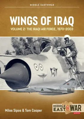 Irak szárnyai: kötet: Az iraki légierő, 1970-1980 - Wings of Iraq: Volume 2: The Iraqi Air Force, 1970-1980