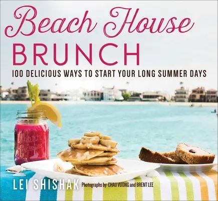 Beach House Brunch: 100 ízletes módja a hosszú nyári napok kezdetének - Beach House Brunch: 100 Delicious Ways to Start Your Long Summer Days