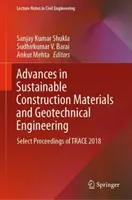 Pokroky v oblasti udržitelných stavebních materiálů a geotechnického inženýrství: Výběr ze sborníku Trace 2018 - Advances in Sustainable Construction Materials and Geotechnical Engineering: Select Proceedings of Trace 2018