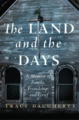 A föld és a napok: Emlékirat a családról, a barátságról és a gyászról - The Land and the Days: A Memoir of Family, Friendship, and Grief