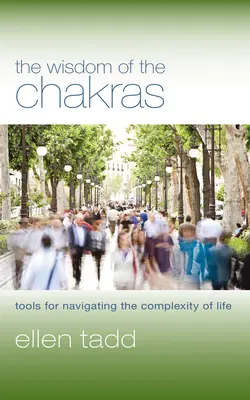 A csakrák bölcsessége: Eszközök az élet komplexitásában való eligazodáshoz - The Wisdom of the Chakras: Tools for Navigating the Complexity of Life