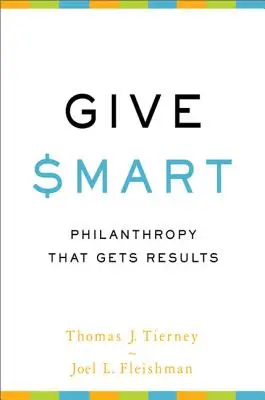 Give Smart: Philanthropy That Gets Results