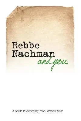 Rebbe Nachman és te: Breslovi Rebbe Nachman bölcsessége hogyan változtathatja meg az életedet? - Rebbe Nachman and You: How the wisdom of Rebbe Nachman of Breslov can change your life