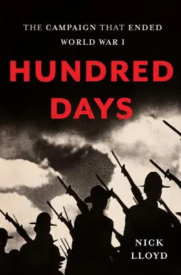 Száz nap: Az első világháborút lezáró hadjárat - Hundred Days: The Campaign That Ended World War I