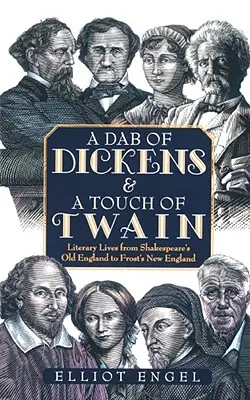 Egy csipetnyi Dickens és egy csipetnyi Twain: Irodalmi életek Shakespeare régi Angliájától Frost Új-Angliájáig - A Dab of Dickens & a Touch of Twain: Literary Lives from Shakespeare's Old England to Frost's New England