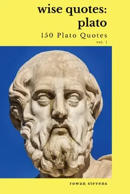 Bölcs idézetek - Platón (150 Platón idézet): Platón: Ősi görög filozófus Idézetgyűjtemény - Wise Quotes - Plato (150 Plato Quotes): Ancient Greek Philosopher Quote Collection
