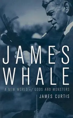 James Whale: Az istenek és szörnyek új világa - James Whale: A New World of Gods and Monsters