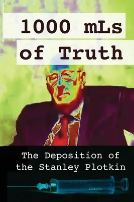 1000 ml igazság: Stanley Plotkin vallomása - 1000 mLs of Truth: The Deposition of Stanley Plotkin