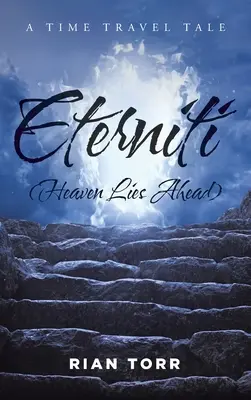 Eterniti (A mennyország előttünk áll): Időutazás a halhatatlanságról - Eterniti (Heaven Lies Ahead): A Time Travel Tale About Immortality