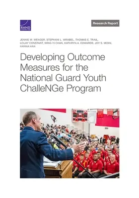 A Nemzeti Gárda Ifjúsági Kihívás Program eredményességi mérőszámainak kidolgozása - Developing Outcome Measures for the National Guard Youth Challenge Program