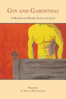 Gin és gardénia: A Memoir of Desire, Love, and Loss: Versek - Gin and Gardenias: A Memoir of Desire, Love, and Loss: Poems