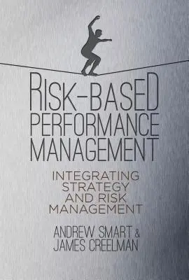 Kockázat-alapú teljesítménymenedzsment: A stratégia és a kockázatkezelés integrálása - Risk-Based Performance Management: Integrating Strategy and Risk Management