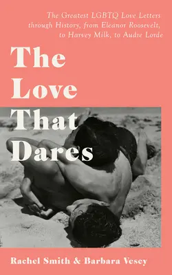 The Love That Dares: Az LMBTQ+ szerelem és barátság levelei a történelem során - The Love That Dares: Letters of LGBTQ+ Love & Friendship Through History