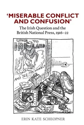 'Nyomorúságos konfliktus és zűrzavar': Az ír kérdés és a brit nemzeti sajtó, 1916-1922 - 'Miserable Conflict and Confusion': The Irish Question and the British National Press, 1916-1922