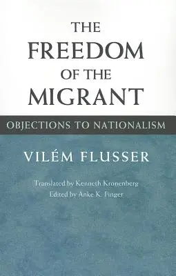 A migráns szabadsága: Ellenvetések a nacionalizmussal szemben - The Freedom of the Migrant: Objections to Nationalism