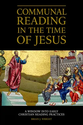 Közös olvasás Jézus idejében: A Window into Early Christian Reading Practices - Communal Reading in the Time of Jesus: A Window into Early Christian Reading Practices