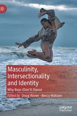 Férfiség, interszekcionalitás és identitás: Miért (nem) táncolnak a fiúk - Masculinity, Intersectionality and Identity: Why Boys (Don't) Dance