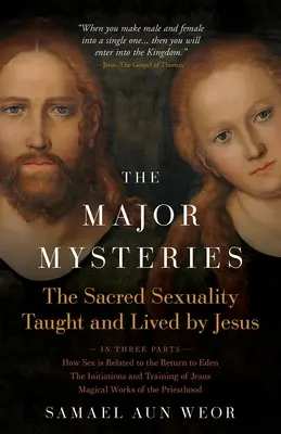 A fő misztériumok: A Jézus által tanított és megélt szent szexualitás - The Major Mysteries: The Sacred Sexuality Taught and Lived by Jesus