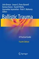 Ballistic Trauma: Gyakorlati útmutató - Ballistic Trauma: A Practical Guide