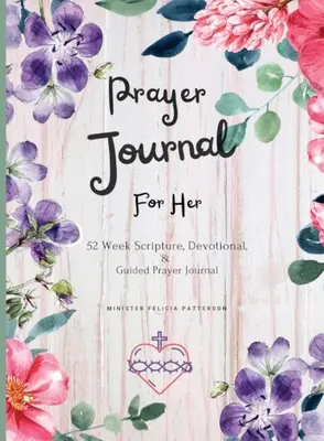 Prayer Journal For Her: 52 hetes szentírás, áhítat és vezetett imanapló - Prayer Journal For Her: 52 week scripture, devotional, and guided prayer journal