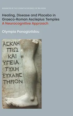 Gyógyítás, betegség és placebo a görög-római Aszklépiosz-templomokban: A neurokognitív megközelítés - Healing, Disease and Placebo in Graeco-Roman Asclepius Temples: A Neurocognitive Approach