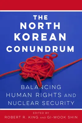 Az észak-koreai rejtély: az emberi jogok és a nukleáris biztonság egyensúlya - The North Korean Conundrum: Balancing Human Rights and Nuclear Security