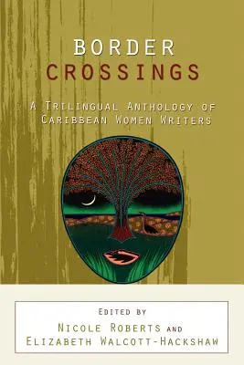 Határátlépések: Karibi írónők háromnyelvű antológiája - Border Crossings: A Trilingual Anthology of Caribbean Women Writers