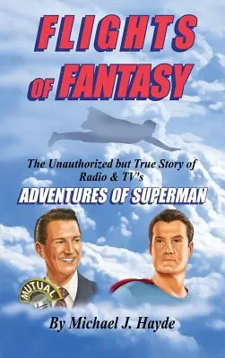 Flights of Fantasy: The Unauthorized But True Story of Radio & Tv's Adventures of Superman (A Superman kalandjai a rádióban és a tévében) - Flights of Fantasy: The Unauthorized But True Story of Radio & Tv's Adventures of Superman